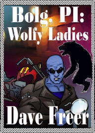 Title: Bolg, PI: Wolfy Ladies, Author: Dave Freer