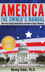 Title: America - The Owner's Manual: How Your Country Really Works and How to Keep It Running, Author: Harvey Asher