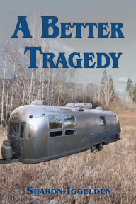 Title: A Better Tragedy, Author: Sharon Iggulden