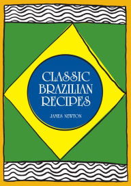 Title: Brazilian Cookbook: Classic Brazilian Recipes, Author: James Newton