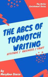 Title: The ABCs of TopNotch Writing, Author: MaryAnn Diorio