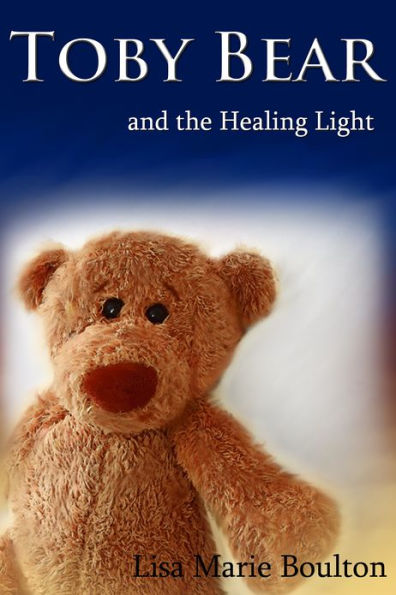 Toby Bear and the Healing Light