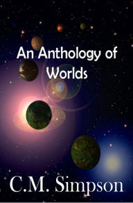 Title: An Anthology of Worlds, Author: C.M. Simpson