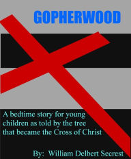 Title: Gopherwood, Author: William Delbert Secrest