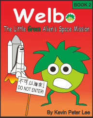 Title: Welbo Book 2: The Little Green Alien's Space Mission, Author: Kevin Peter Lee