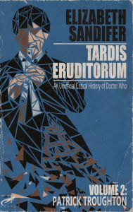 Title: TARDIS Eruditorum: An Unauthorized Critical History of Doctor Who Volume 2: Patrick Troughton, Author: Elizabeth Sandifer