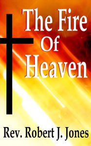 Title: The Fire of Heaven, Author: Robert Jones