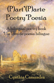 Title: (P)art*(P)arte Poetry*Poesia, Author: Cynthia Cassandra