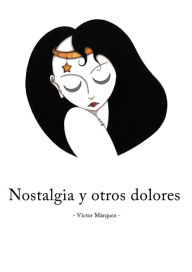 Title: Nostalgia y otros dolores, Author: Víctor Márquez Sr