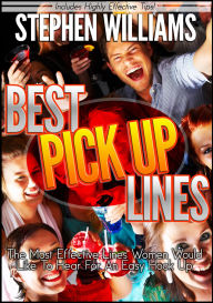 Title: Best Pick Up Lines: The Most Effective Lines Women Would Like To Hear For An Easy Hook Up, Author: Stephen Williams