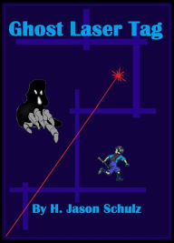 Title: Ghost Laser Tag, Author: H Jason Schulz