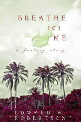 Breathe for Me by Edward W. Robertson | NOOK Book (eBook) | Barnes & Noble®