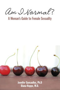 Title: Am I Normal? A Woman's Guide to Female Sexuality, Author: Jennifer Gunsaullus
