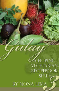 Title: Gulay Book 3, a Filipino Vegetarian Recipebook Series, Author: Nona Lema