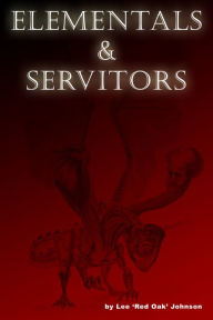 Title: Elementals and Servitors, Author: Lee 'Red Oak' Johnson