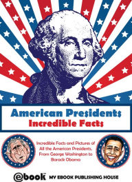 Title: American Presidents: Incredible Facts, Author: My Ebook Publishing House