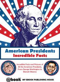 Title: American Presidents: Incredible Facts, Author: My Ebook Publishing House