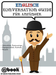 Title: Englisch Konversation Guide Für Anfänger, Author: myebook