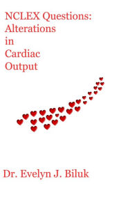 Title: NCLEX Questions: Alterations in Cardiac Output, Author: Dr. Evelyn J Biluk