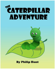 Title: The Caterpillar Adventure, Author: Philip Hunt