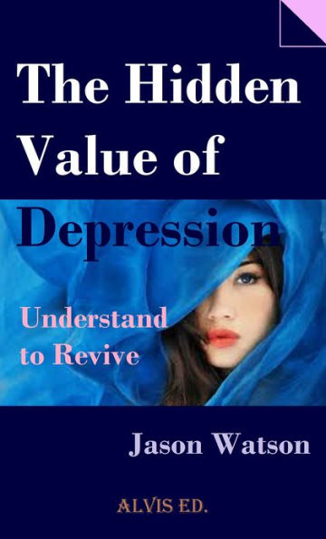 The Hidden Value of Depression: Understand to Revive