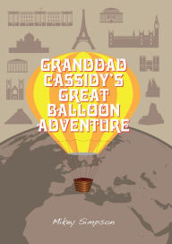 Title: Granddad Cassidy's Great Balloon Adventure (4-6 Year Old's), Author: Mikey Simpson