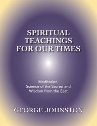 Title: Spiritual Teachings for Our Times, Author: George Johnston