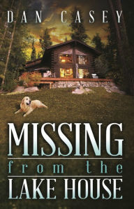 Title: Missing from the Lake House, Author: Dan Casey