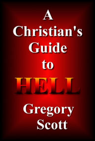 Title: A Christian's Guide To Hell, Author: Gregory Scott