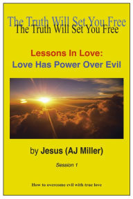 Title: Lessons in Love: Love has Power over Evil Session 1, Author: Jesus (AJ Miller)