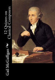 Title: 12 Quizzes on Classical Composers, Author: Gail McGaffigan