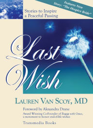 Title: Last Wish: Stories to Inspire a Peaceful Passing (Updated Edition with New Hospice Story), Author: Lauren Van Scoy