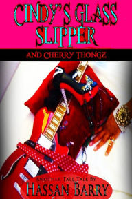 Title: Cindy's Glass Slipper & Cherry Thongz, Author: Hassan Barry