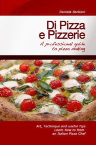Title: Di Pizza e Pizzerie: A Professional Guide to Pizza Making, Author: Daniela Barbieri