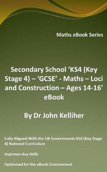 Secondary School 'KS4 (Key Stage 4) - 'GCSE' - Maths - Loci and Construction - Ages 14-16' eBook