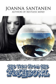 Title: The View From The Fishbowl, Author: JoAnna Santanen
