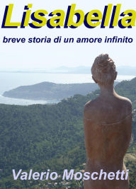 Title: Lisabella breve storia di un amore infinito, Author: Valerio Moschetti