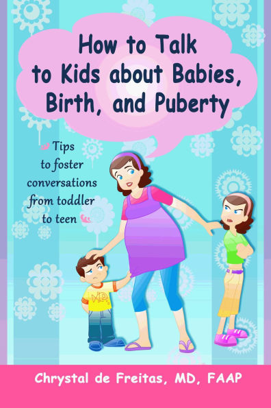 How to Talk to Kids about Babies, Birth, and Puberty: Tips to foster conversations from toddlers to teens