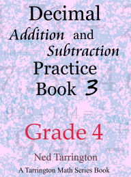 Title: Decimal Addition and Subtraction Practice Book 3, Grade 4 (Grade 4 Decimal Addition and Subtraction Practice, #3), Author: Ned Tarrington