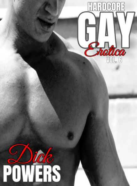 Hardcore Gay Erotica Vol. 6