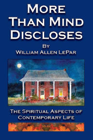 Title: More Than Mind Discloses, Author: William LePar