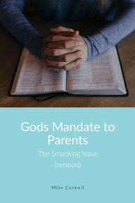 Title: Gods Mandate to Parents / The Smacking Issue, Author: Mike Connell