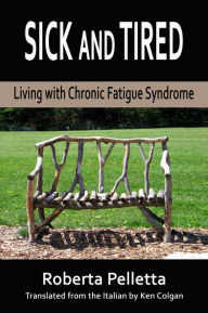 Title: Sick and tired. Living with Chronic Fatigue Syndrome, Author: Roberta Pelletta