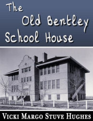 Title: The Old Bentley School House, Author: Vicki Hughes