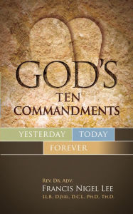 Title: God's Ten Commandments: Yesterday Today Forever, Author: Dr. Francis Nigel Lee