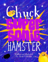 Title: Chuck the Supersonic Hamster, Author: Mark O'Hanlon