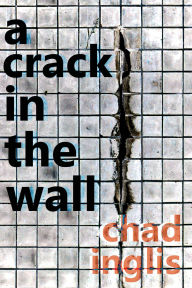 Title: A Crack in the Wall, Author: Chad Inglis