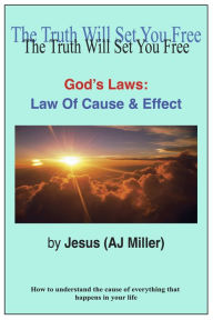 Title: God's Laws: Law of Cause & Effect, Author: Jesus (AJ Miller)