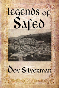 Title: Legends of Safed, Author: Dov Silverman
