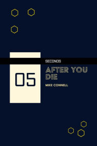 Title: Five Seconds After You Die, Author: Mike Connell